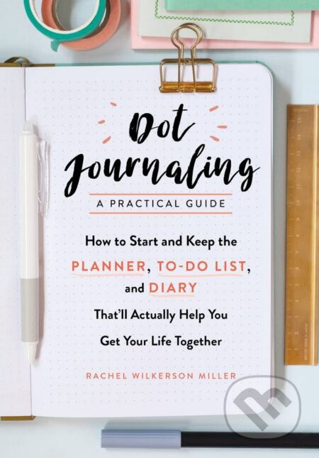 Kniha: Dot Journaling: A Practical Guide (Rachel Wilkerson Miller). Experiment, 2017 Kniha: Dot Journaling: A Practical Guide (Rachel Wilkerson Miller). Experiment, 2017