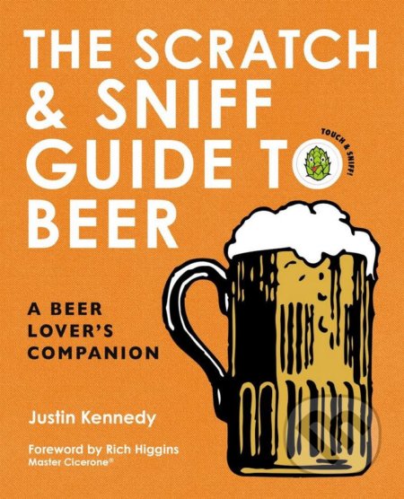 Kniha: The Scratch and Sniff Guide to Beer (Justin Kennedy). HarperCollins, 2017 Kniha: The Scratch and Sniff Guide to Beer (Justin Kennedy). HarperCollins, 2017