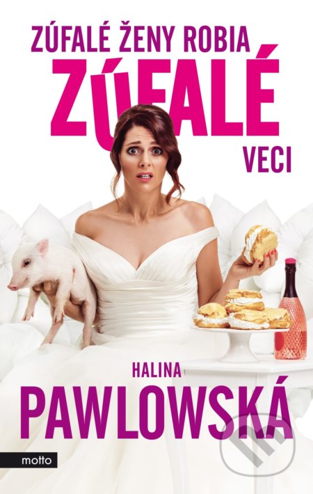 Kniha: Zúfalé ženy robia zúfalé veci (Halina Pawlowská). Motto, 2018 Kniha: Zúfalé ženy robia zúfalé veci (Halina Pawlowská). Motto, 2018