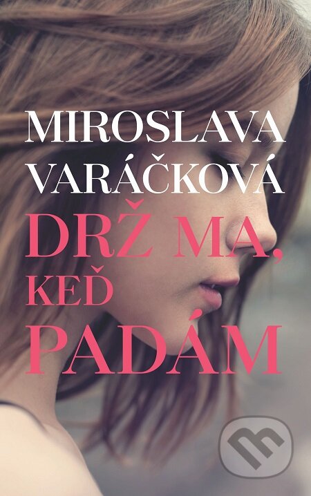E-kniha: Drž ma, keď padám (Miroslava Varáčková). Slovart, 2017 E-kniha: Drž ma, keď padám (Miroslava Varáčková). Slovart, 2017