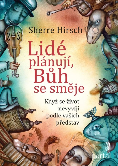 Kniha: Lidé plánují, Bůh se směje (Sherre Hirsch). Portál, 2018 Kniha: Lidé plánují, Bůh se směje (Sherre Hirsch). Portál, 2018