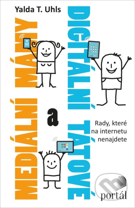 Kniha: Mediální mámy a digitální tátové (Yalda T. Uhls). Portál, 2018 Kniha: Mediální mámy a digitální tátové (Yalda T. Uhls). Portál, 2018