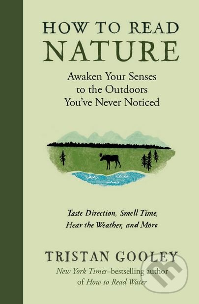 Kniha: How to Read Nature (Tristan Gooley). Experiment, 2017 Kniha: How to Read Nature (Tristan Gooley). Experiment, 2017