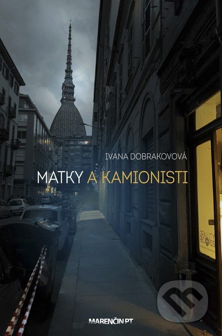 Kniha: Matky a kamionisti (Ivana Dobrakovová). Marenčin PT, 2018 Kniha: Matky a kamionisti (Ivana Dobrakovová). Marenčin PT, 2018