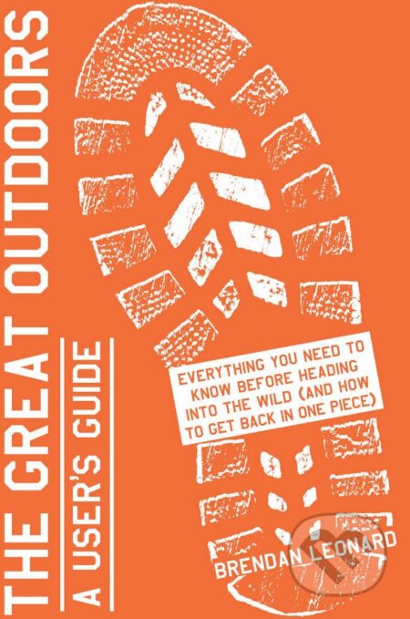 Kniha: The Great Outdoors (Brendan Leonard). Artisan Division of Workman, 2017 Kniha: The Great Outdoors (Brendan Leonard). Artisan Division of Workman, 2017