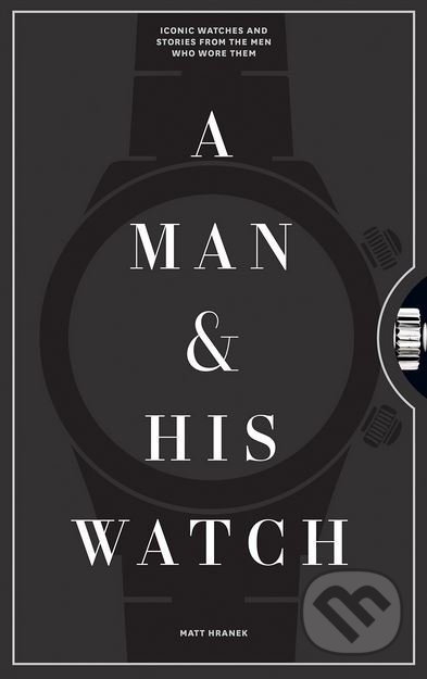 Kniha: A Man and His Watch (Matthew Hranek). Artisan Division of Workman, 2017 Kniha: A Man and His Watch (Matthew Hranek). Artisan Division of Workman, 2017