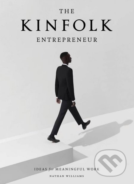 Kniha: The Kinfolk Entrepreneur (Nathan Williams). Artisan Division of Workman, 2017 Kniha: The Kinfolk Entrepreneur (Nathan Williams). Artisan Division of Workman, 2017