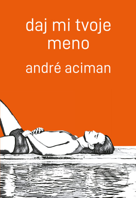 Kniha: Daj mi tvoje meno (André Aciman). Slovart, 2018 Kniha: Daj mi tvoje meno (André Aciman). Slovart, 2018