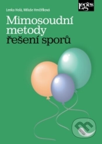 Kniha: Mimosoudní metody řešení sporů (Lenka Holá a Miluše Hrnčiříková). Leges, 2018 Kniha: Mimosoudní metody řešení sporů (Lenka Holá a Miluše Hrnčiříková). Leges, 2018