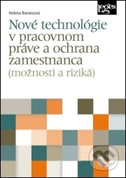 Kniha: Nové technológie v pracovnom práve a ochrana zamestnanca (Helena Barancová). Leges, 2018 Kniha: Nové technológie v pracovnom práve a ochrana zamestnanca (Helena Barancová). Leges, 2018