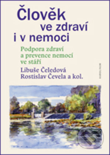 Kniha: Člověk ve zdraví i v nemoci (Libuše Čeledová, Rostislav Čevela a kolektiv). Karolinum, 2018 Kniha: Člověk ve zdraví i v nemoci (Libuše Čeledová, Rostislav Čevela a kolektiv). Karolinum, 2018