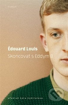 Kniha: Skoncovat s Eddym B. (Édouard Louis). Paseka, 2018 Kniha: Skoncovat s Eddym B. (Édouard Louis). Paseka, 2018