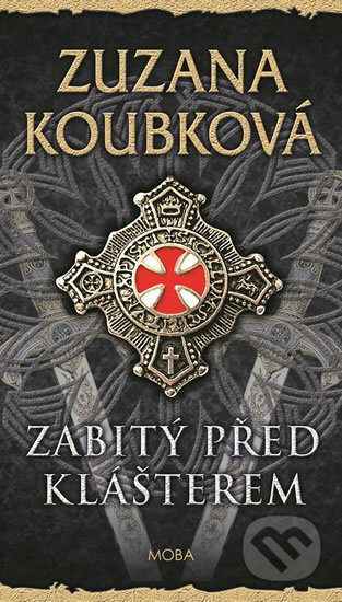 Kniha: Zabitý před klášterem (Zuzana Koubková). Moba, 2018 Kniha: Zabitý před klášterem (Zuzana Koubková). Moba, 2018