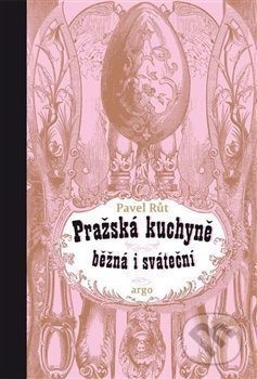 Kniha: Pražská kuchyně běžná i sváteční (Pavel Růt). Argo, 2018 Kniha: Pražská kuchyně běžná i sváteční (Pavel Růt). Argo, 2018
