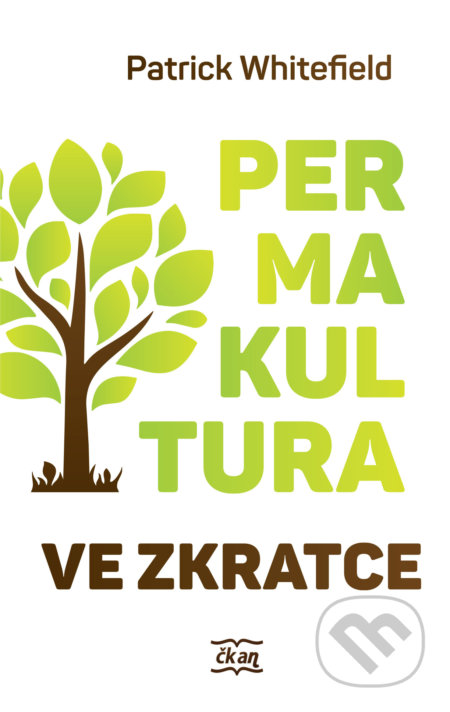 Kniha: Permakultura ve zkratce (Patrick Whitefield). Alter-Nativa o.z., 2018 Kniha: Permakultura ve zkratce (Patrick Whitefield). Alter-Nativa o.z., 2018