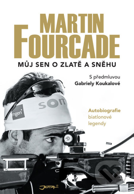 Kniha: Martin Fourcade: Můj sen o zlatě a sněhu (Martin Fourcade). Jota, 2018 Kniha: Martin Fourcade: Můj sen o zlatě a sněhu (Martin Fourcade). Jota, 2018