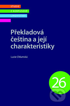 Překladová čeština a její charakteristiky - Lucie Chlumská, Nakladatelství Lidové noviny, 2018