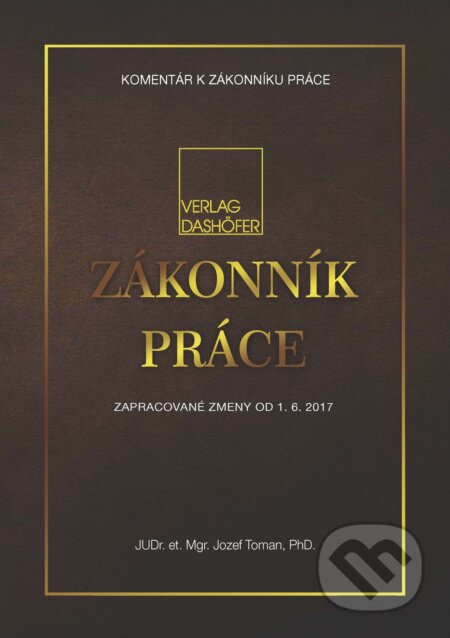 Kniha: Zákonník práce (Jozef Toman a kolektiv). Verlag Dashöfer, 2017 Kniha: Zákonník práce (Jozef Toman a kolektiv). Verlag Dashöfer, 2017