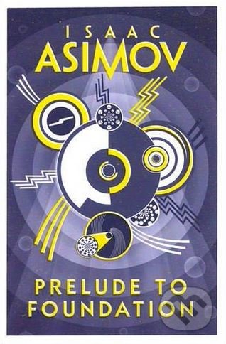 Kniha: Prelude to Foundation (Isaac Asimov). HarperCollins, 2016 Kniha: Prelude to Foundation (Isaac Asimov). HarperCollins, 2016