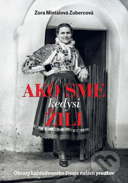Kniha: Ako sme kedysi žili (Zora Mintalová Zubercová), 2018 Kniha: Ako sme kedysi žili (Zora Mintalová Zubercová), 2018