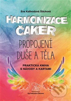 Kniha: Harmonizace čaker, propojení duše a těla (Eva Kalivodová Štichová). Vydavatelství Eva Kalivodová Štichová, 2017 Kniha: Harmonizace čaker, propojení duše a těla (Eva Kalivodová Štichová). Vydavatelství Eva Kalivodová Štichová, 2017