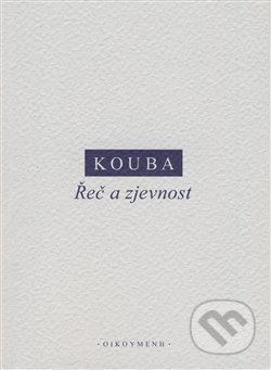 Kniha: Řeč a zjevnost (Pavel Kouba). OIKOYMENH, 2017 Kniha: Řeč a zjevnost (Pavel Kouba). OIKOYMENH, 2017