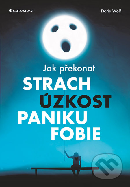 Kniha: Jak překonat strach, úzkost, paniku a fobie (Doris Wolf). Grada, 2018 Kniha: Jak překonat strach, úzkost, paniku a fobie (Doris Wolf). Grada, 2018
