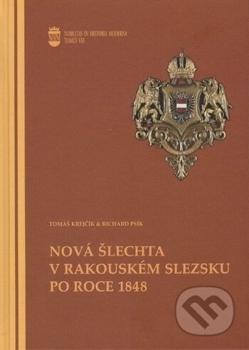Kniha: Nová šlechta v rakouském Slezsku po roce 1848 (Richard Psík a Tomáš Krejčík). Ostravská univerzita, 2018 Kniha: Nová šlechta v rakouském Slezsku po roce 1848 (Richard Psík a Tomáš Krejčík). Ostravská univerzita, 2018