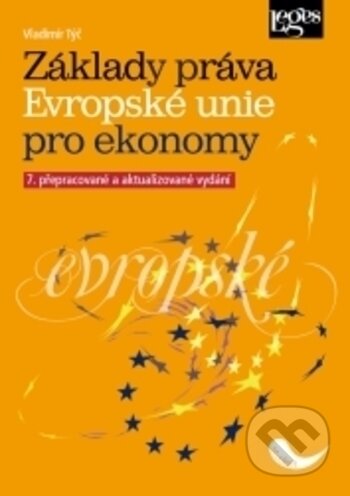 Kniha: Základy práva Evropské unie pro ekonomy (Vladimír Týč). Leges, 2017 Kniha: Základy práva Evropské unie pro ekonomy (Vladimír Týč). Leges, 2017