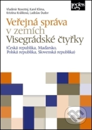 Kniha: Veřejná správa v zemích Visegrádské čtyřky (Vladimír Novotný). Leges, 2017 Kniha: Veřejná správa v zemích Visegrádské čtyřky (Vladimír Novotný). Leges, 2017