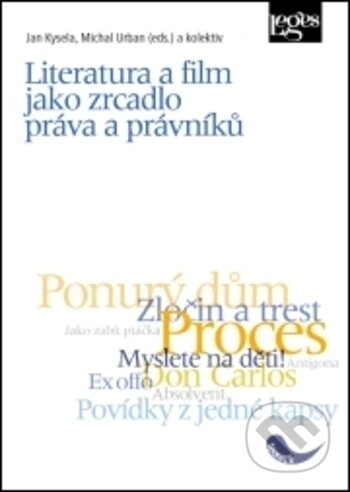 Kniha: Literatura a film jako zrcadlo práva a právníků (Jan Kysela a Michal Urban). Leges, 2017 Kniha: Literatura a film jako zrcadlo práva a právníků (Jan Kysela a Michal Urban). Leges, 2017