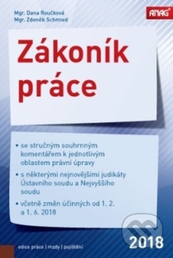 Kniha: Zákoník práce 2018 (Dana Roučková a Zdeněk Schmied). ANAG, 2018 Kniha: Zákoník práce 2018 (Dana Roučková a Zdeněk Schmied). ANAG, 2018