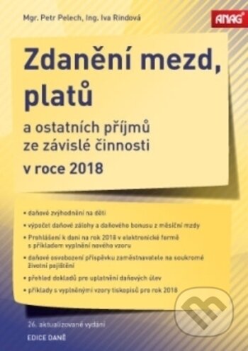 Kniha: Zdanění mezd, platů a ostatních příjmů ze závislé činnosti v roce 2018 (Iva Rindová a Petr Pelech). ANAG, 2018 Kniha: Zdanění mezd, platů a ostatních příjmů ze závislé činnosti v roce 2018 (Iva Rindová a Petr Pelech). ANAG, 2018
