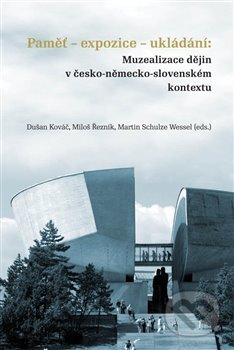 Kniha: Paměť-expozice-ukládání: Muzealizace dějin v česko-německo-slovenském kontextu (Dušan Kováč). Masarykův ústav AV ČR, 2017 Kniha: Paměť-expozice-ukládání: Muzealizace dějin v česko-německo-slovenském kontextu (Dušan Kováč). Masarykův ústav AV ČR, 2017