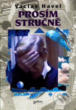Kniha: Prosím stručně (Václav Havel). Gallery, 2006 Kniha: Prosím stručně (Václav Havel). Gallery, 2006