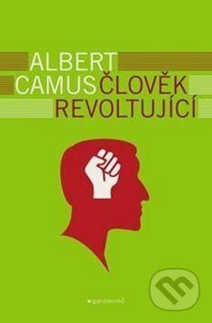 Kniha: Člověk revoltující (Albert Camus). Garamond, 2018 Kniha: Člověk revoltující (Albert Camus). Garamond, 2018