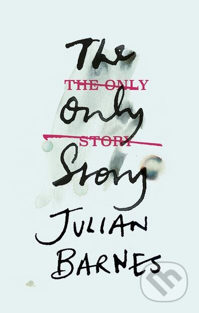 Kniha: The Only Story (Julian Barnes). Jonathan Cape, 2018 Kniha: The Only Story (Julian Barnes). Jonathan Cape, 2018