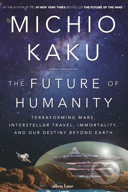 Kniha: The Future of Humanity (Michio Kaku). Allen Lane, 2018 Kniha: The Future of Humanity (Michio Kaku). Allen Lane, 2018