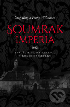 Kniha: Soumrak impéria (Greg King a Penny Wilson). Bourdon, 2018 Kniha: Soumrak impéria (Greg King a Penny Wilson). Bourdon, 2018