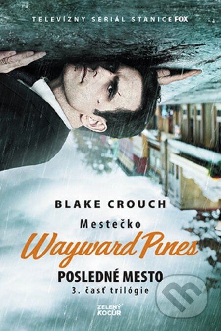 Kniha: Mestečko Wayward Pines: Posledné mesto (Blake Crouch). Zelený kocúr, 2018 Kniha: Mestečko Wayward Pines: Posledné mesto (Blake Crouch). Zelený kocúr, 2018
