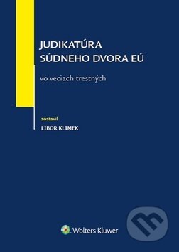 Kniha: Judikatúra Súdneho dvora EÚ vo veciach trestných (Libor Klimek). Wolters Kluwer, 2018 Kniha: Judikatúra Súdneho dvora EÚ vo veciach trestných (Libor Klimek). Wolters Kluwer, 2018