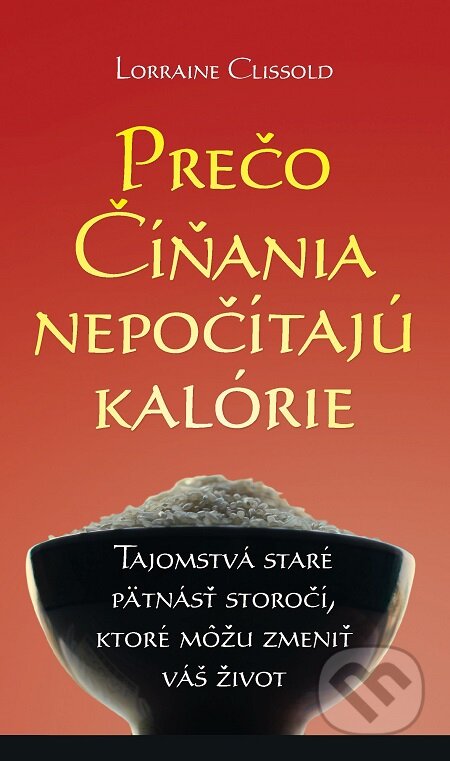 E-kniha: Prečo Číňania nepočítajú kalórie (Lorraine Clissold). Slovart, 2009 E-kniha: Prečo Číňania nepočítajú kalórie (Lorraine Clissold). Slovart, 2009