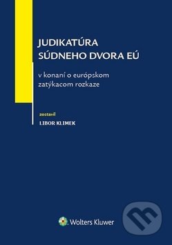 Kniha: Judikatúra súdneho dvora EÚ v konaní o európskom zatýkacom rozkaze (Libor Klimek). Wolters Kluwer, 2018 Kniha: Judikatúra súdneho dvora EÚ v konaní o európskom zatýkacom rozkaze (Libor Klimek). Wolters Kluwer, 2018