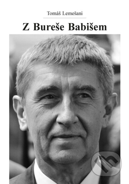 E-kniha: Z Bureše Babišem (Tomáš Lemešani). Independent Media E-kniha: Z Bureše Babišem (Tomáš Lemešani). Independent Media