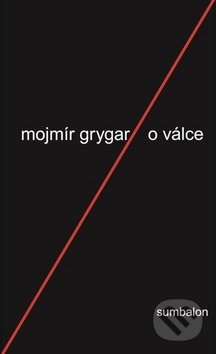 Kniha: O válce (Mojmír Grygar). Sumbalon, 2017 Kniha: O válce (Mojmír Grygar). Sumbalon, 2017