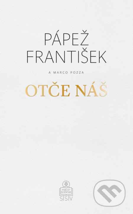 Kniha: Otče náš (Jorge Mario Bergoglio – pápež František a Marco Pozza). Spolok svätého Vojtecha, 2018 Kniha: Otče náš (Jorge Mario Bergoglio – pápež František a Marco Pozza). Spolok svätého Vojtecha, 2018