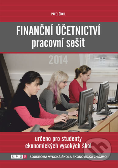 Kniha: Finanční účetnictví - pracovní sešit 2014 (Pavel Štohl). Štohl - Vzdělávací středisko Znojmo, 2014 Kniha: Finanční účetnictví - pracovní sešit 2014 (Pavel Štohl). Štohl - Vzdělávací středisko Znojmo, 2014