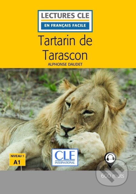 Kniha: Tartarin de Tarascon - Niveau 1/A1 - Lecture CLE en Français facile - Livre + Audio téléchargeable (Alphonse Daudet). Cle International, 2017 Kniha: Tartarin de Tarascon - Niveau 1/A1 - Lecture CLE en Français facile - Livre + Audio téléchargeable (Alphonse Daudet). Cle International, 2017