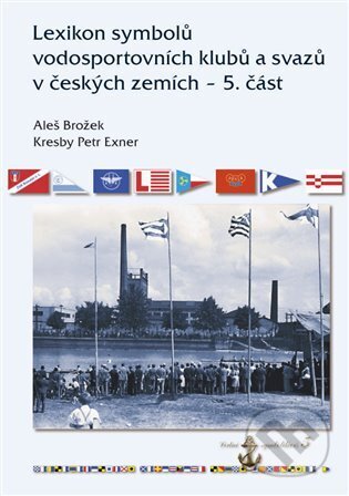 Kniha: Lexikon symbolů vodosportovních klubů a svazů v českých zemích - 5. část (Aleš Brožek). Mare-Czech, 2025 Kniha: Lexikon symbolů vodosportovních klubů a svazů v českých zemích - 5. část (Aleš Brožek). Mare-Czech, 2025