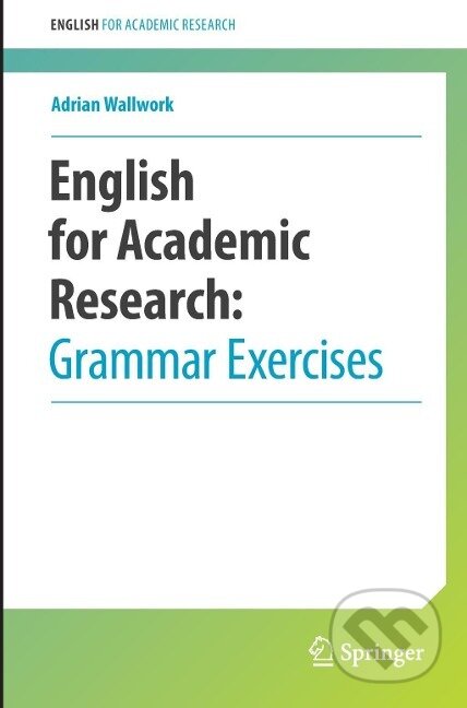 Kniha: English for Academic Research: Grammar Exercises (Adrian Wallwork). Springer Verlag, 2012 Kniha: English for Academic Research: Grammar Exercises (Adrian Wallwork). Springer Verlag, 2012